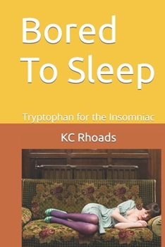 Paperback Bored To Sleep: Tryptophan for the Insomniac Book