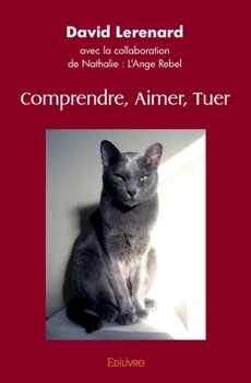 Comprendre, Aimer, Tuer (French Edition)