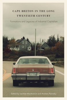 Paperback Cape Breton in the Long Twentieth Century: Formations and Legacies of Industrial Capitalism Book