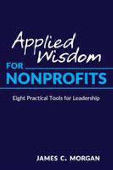 Paperback Applied Wisdom for Nonprofits: Eight Practical Tools for Leadership Book