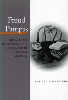 Paperback Freud in the Pampas: The Emergence and Development of a Psychoanalytic Culture in Argentina, 1910-1983 Book