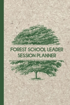 Paperback Forest School Leader Session Planner: Session Planner for Forest School Leaders Book
