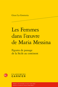 Les Femmes Dans l'Oeuvre de Maria Messina: Figures de Passage de la Sicile Au Continent