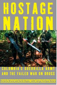 Hardcover Hostage Nation: Colombia's Guerrilla Army and the Failed War on Drugs Book