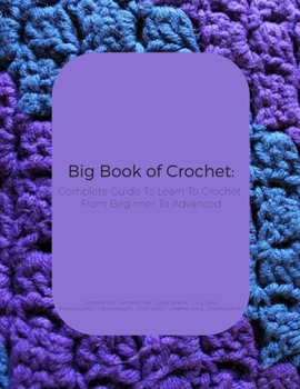 Paperback Big Book of Crochet: Complete Guide To Learn To Crochet From Beginner To Advanced Book