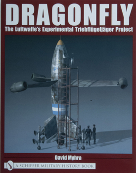 Paperback Dragonfly: The Luftwaffe's Experimental Triebflügeljäger Project Book