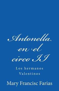Paperback Antonella en el circo II: Los hermanos Valentinos [Spanish] Book
