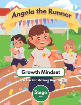 Paperback Angela the Runner: Growth Mindset for Kids - How You Can Achieve Anything Book