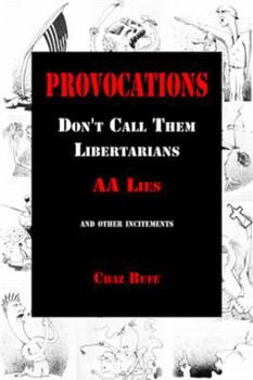 Paperback Provocations: Don't Call Them Libertarians, AA Lies, and Other Incitements Book