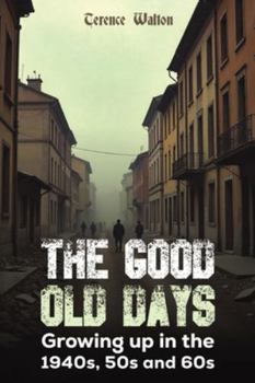 The Good Old Days: Growing up in the 1940s, 50s and 60s