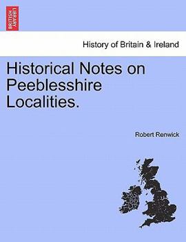 Paperback Historical Notes on Peeblesshire Localities. Book