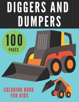 Paperback Diggers and Dumpers Coloring Book for Kids: Speed Dumper, Large Train Monster Truck Excavators Aircraft Jef Fighters Colouring Pdf Book