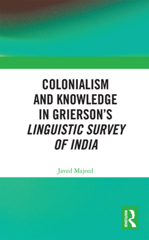 Paperback Colonialism and Knowledge in Grierson's Linguistic Survey of India Book