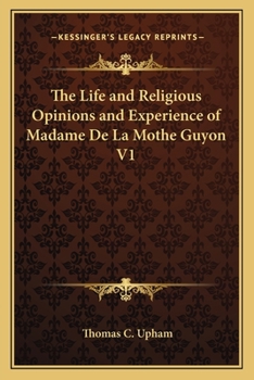 Paperback The Life and Religious Opinions and Experience of Madame De La Mothe Guyon V1 Book