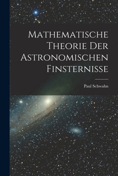 Paperback Mathematische Theorie Der Astronomischen Finsternisse [German] Book