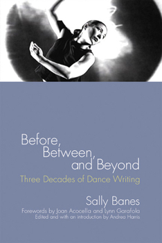 Hardcover Before, Between, and Beyond: Three Decades of Dance Writing Book