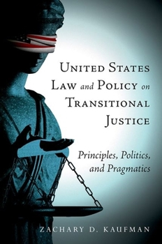 Hardcover United States Law and Policy on Transitional Justice: Principles, Politics, and Pragmatics Book