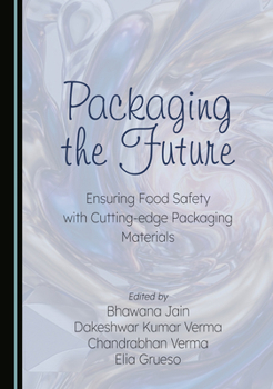 Hardcover Packaging the Future: Ensuring Food Safety with Cutting-Edge Packaging Materials Book