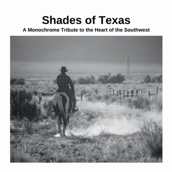 Paperback Shades of Texas: A Monochrome Tribute to the Heart of the Southwest Book