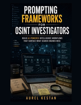 Paperback Prompting Frameworks for OSINT Investigators: Build AI-Powered Intelligence Workflows That Surface What Search Engines Miss Book