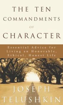 Hardcover The Ten Commandments of Character: Essential Advice for Living an Honorable, Ethical, Honest Life Book