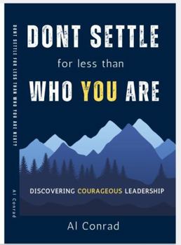 Paperback DONT SETTLE for Less Than WHO YOU ARE: Discovering Courageous Leadership Book