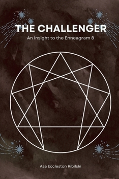 The Challenger: An Insight to the Enneagram 8 (The Enneagram Code: Finding Your True Self Through the 9 Types)