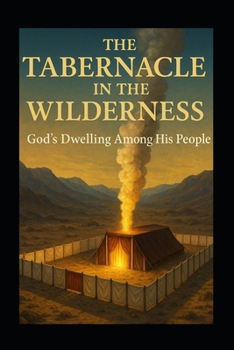 Paperback The Tabernacle in the Wilderness: God's Dwelling Among His People Book