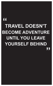 Paperback Travel Journal: travel doesn't become adventure until you leave yourself behind, travel journal with black cover and beautiful quote: Book