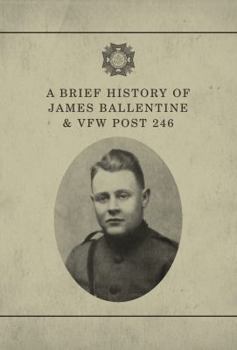 A Brief History of James Ballentine and VFW Post 246