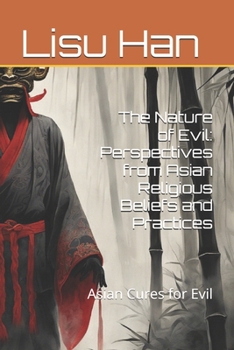 The Nature of Evil: Perspectives from Asian Religious Beliefs and Practices: Asian Cures for Evil