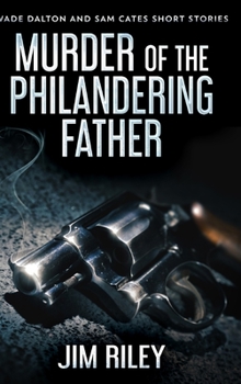 Murder Of The Philandering Father (Wade Dalton and Sam Cates Short Stories Book 1) - Book #1 of the Wade Dalton & Sam Cates Short Stories