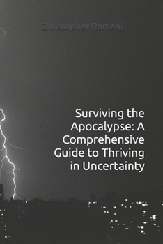 Paperback Surviving the Apocalypse: A Comprehensive Guide to Thriving in Uncertainty Book