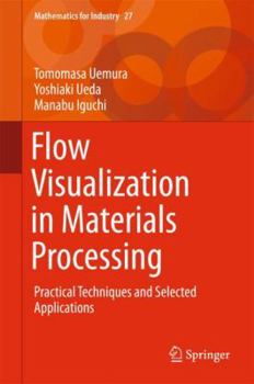 Hardcover Flow Visualization in Materials Processing: Practical Techniques and Selected Applications Book