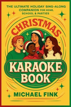 CHRISTMAS KARAOKE BOOK: The Ultimate Holiday Sing-Along Companion for Home, School & Parties