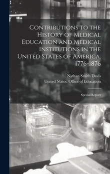 Hardcover Contributions to the History of Medical Education and Medical Institutions in the United States of America. 1776-1876: Special Report Book