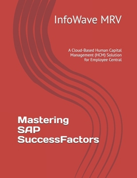 Paperback Mastering SAP SuccessFactors: A Cloud-Based Human Capital Management (HCM) Solution for Employee Central Book