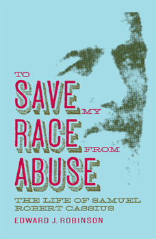 Paperback To Save My Race from Abuse: The Life of Samuel Robert Cassius Book