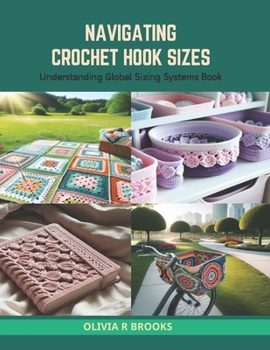 Paperback Navigating Crochet Hook Sizes: Understanding Global Sizing Systems Book