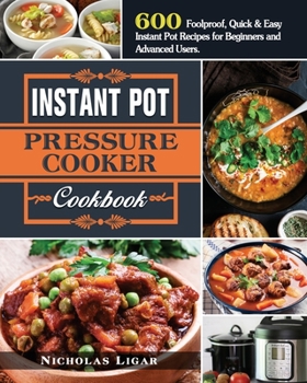 Paperback Instant Pot Pressure Cooker Cookbook: 600 Foolproof, Quick & Easy Instant Pot Recipes for Beginners and Advanced Users. Book