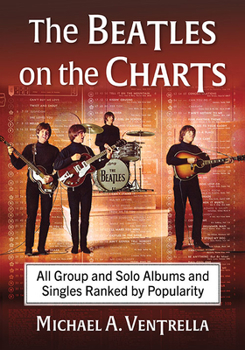 Paperback The Beatles on the Charts: All Group and Solo Albums and Singles Ranked by Popularity Book