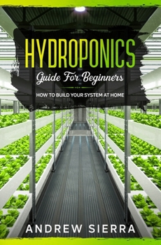 Paperback Hydroponics - Guide for Beginners: How to Build your System at Home Book