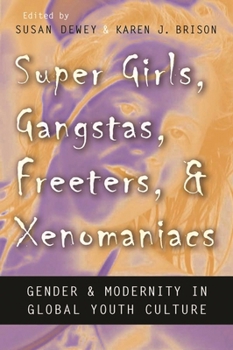 Hardcover Super Girls, Gangstas, Freeters, and Xenomaniacs: Gender and Modernity in Global Youth Culture Book