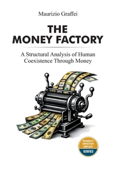 Paperback The Money Factory: A Structural Analysis of Human Coexistence Through Money Book