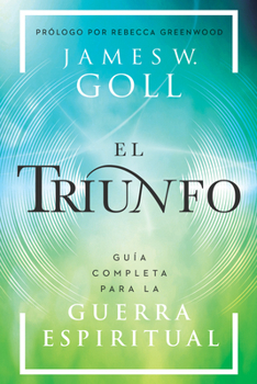 El triunfo: Guía completa para la guerra espiritual (Spanish Edition)