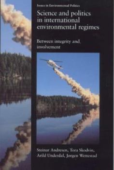 Hardcover Science in International Environmental Regimes: Between Integrity and Involvement (Issues in Environmental Politics) Book