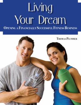 Paperback Living Your Dream: Opening a Financially Successful Fitness Business Book