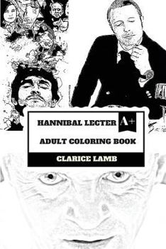 Paperback Hannibal Lecter Adult Coloring Book: Cannibalistic Serial Killer and Doctor of Psychiatry, Best Movie Villain and Pop Icon Inspired Adult Coloring Boo Book