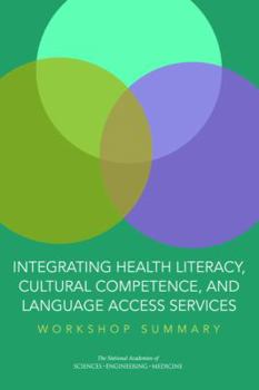 Paperback Integrating Health Literacy, Cultural Competence, and Language Access Services: Workshop Summary Book