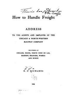 How to handle freight, address to the agents and employés of the Chicago and North-Western Railway C